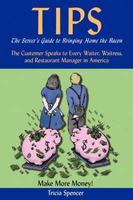 Tricia Spencer - Tips, The Server's Guide to Bringing Home The Bacon, Häftad
