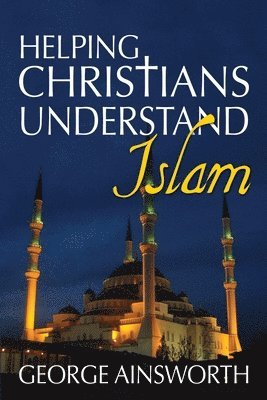 George Ainsworth - Helping Christians Understand Islam, Häftad