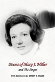 Mary J. Miller - Poems of Mary J. Miller - and The Singer: Instructions For Anyone Who Loves To Sing, Häftad