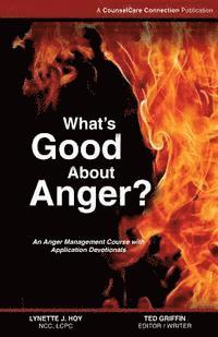 Ted Griffin, Lynette J. Hoy Lcpc - What's Good About Anger?: An Anger Management Course with Application Devotionals, Häftad