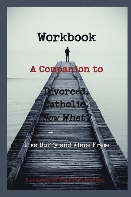 Vince Frese, Lisa Duffy - Workbook: A Companion to Divorced. Catholic. Now What?, Häftad