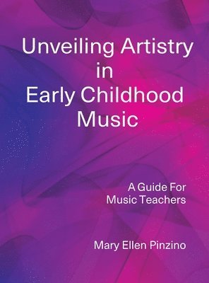 Mary Ellen Pinzino - Unveiling Artistry in Early Childhood Music, Inbunden. Tillgänglighet: Lägg i varukorg