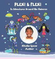 Khalia Spear - Plexi and Flexi in Adventures Around the Universe: A Child Authored Book and Book for Girls, Häftad