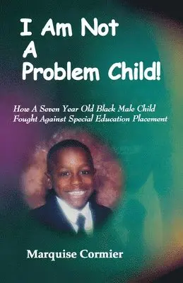 Marquise Cormier - I Am Not A Problem Child: How A Seven Year Old Child Fought Against Special Eduation Placement, Häftad. Tillgänglighet: Lägg i varukorg