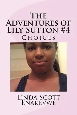 Linda Scott Enakevwe - The Adventures of Lily Sutton -Book #4 Choices: Choices, Häftad. Tillgänglighet: Lägg i varukorg