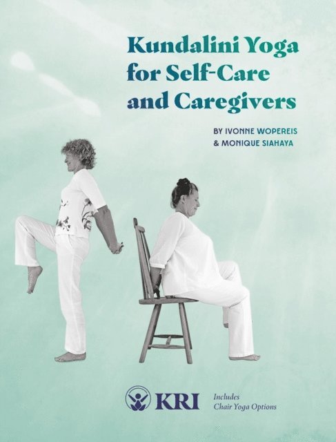 Ivonne Wopereis, Monique Siahaya, Mariana Lage - Kundalini Yoga for Self-Care and Caregivers, E-bok