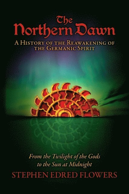 Stephen Edred Flowers, Michael Moynihan, Joshua Buckley - Northern Dawn: A History of the Reawakening of the Germanic Spirit, E-bok
