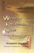 W.I.N. Wealth Increasing Now: Using practical approaches to develop your Wealth Consciousness and the basic traits to Accumulate Wealth.