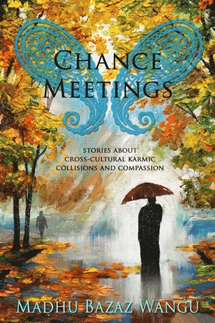 Madhu Bazaz Wangu - Chance Meetings: Stories About Cross-Cultural Karmic Collisions and Compassion, E-bok