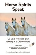 Horse Spirits Speak: On Love, Presence, and Harmony in a Chaotic World