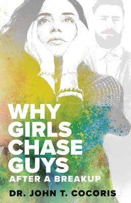 John T Cocoris - WHY GIRLS CHASE GUYS After A Breakup, Häftad. Tillgänglighet: Lägg i varukorg