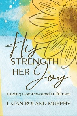 Latan Roland Murphy - His Strength Her Joy, Häftad