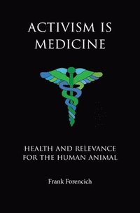 Activism is Medicine: Health and Relevance for the Human Animal