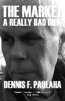 Dennis F. Paulaha - The Market: A Really Bad Idea. Tillgänglighet: Tillfälligt slut