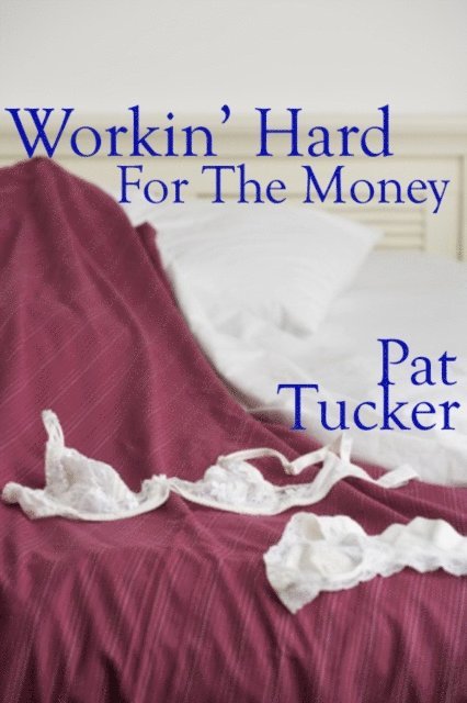 Pat Tucker - Working Hard For The Money, E-bok