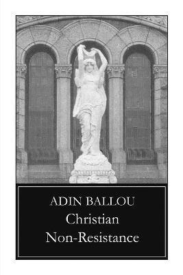 Adin Ballou - Christian Non-Resistance, Häftad