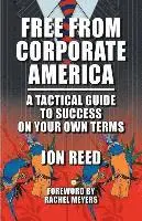Jon Reed - Free From Corporate America - A Tactical Guide to Success On Your Own Terms, Häftad. Tillgänglighet: Lägg i varukorg