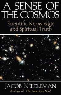 Sense of the Cosmos Scientific Knowledge and Spiritual Truth
