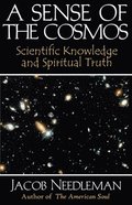 Sense of the Cosmos Scientific Knowledge and Spiritual Truth