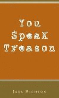 You Speak Treason
