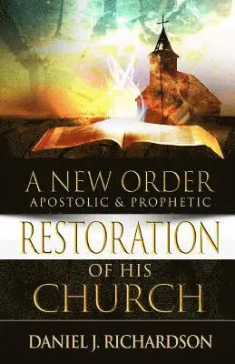 Daniel J. Richardson - A New Order: Apostolic & Prophetic Restoration of His Church, Häftad. Tillgänglighet: Lägg i varukorg