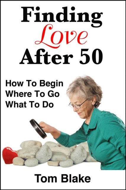 Tom Blake - Finding Love After 50: How To Begin. Where To Go. What To Do, E-bok. Tillgänglighet: Lägg i varukorg