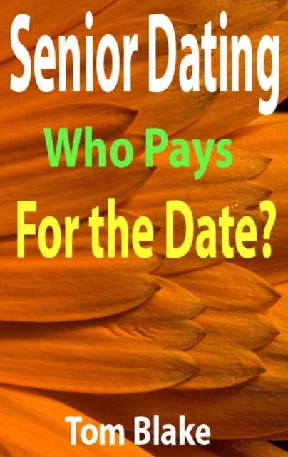 Tom Blake - Senior Dating: Who Pays For The Date?, E-bok. Tillgänglighet: Lägg i varukorg