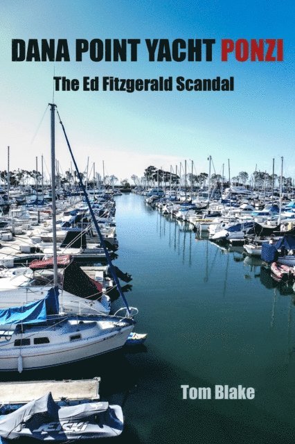 Tom Blake - Dana Point Yacht Ponzi. The Ed Fitzgerald Scandal, E-bok. Tillgänglighet: Lägg i varukorg