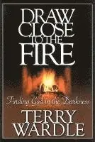 Terry H. Wardle - Draw Close to the Fire: Finding God in the Darkness, Häftad. Tillgänglighet: Lägg i varukorg