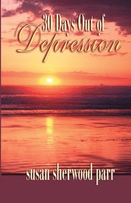 Susan Sherwood Parr - 30 Days Out of Depression, Häftad