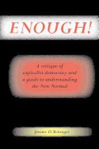Jerome D. Belanger - Enough! A Critique of Capitalist Democracy and a Guide to Understanding the New Normal, Häftad. Tillgänglighet: Lägg i varukorg