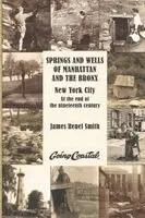 James Reuel Smith - Springs and Wells of Manhattan and The Bronx, Häftad. Tillgänglighet: Lägg i varukorg