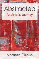 Norman Pirollo - Abstracted: An Artist's Journey, Häftad. Tillgänglighet: Lägg i varukorg