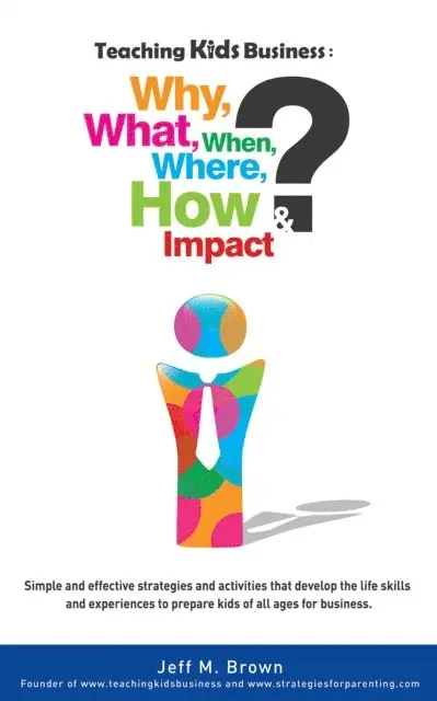 Jeff M. Brown - Teaching Kids Business: Why, What, When, Where, How & Impact, E-bok. Tillgänglighet: Lägg i varukorg