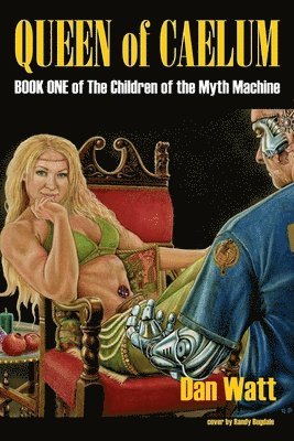 Dan Watt - Queen of Caelum: Book One of The Children of the Myth Machine series, Häftad