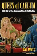 Queen of Caelum: Book One of The Children of the Myth Machine series