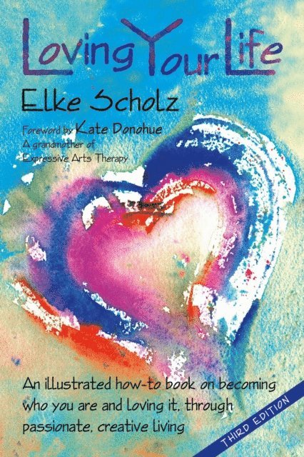 Elke Scholz - Loving Your Life: an illustrated how-to-book on becoming who you are and loving it, through passionate, creative living, E-bok. Tillgänglighet: Lägg i varukorg