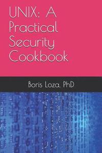 Unix: A Practical Security Cookbook: Securing Unix Operating System Without Third-Party Applications