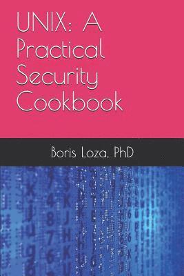 Boris Loza - Unix: A Practical Security Cookbook: Securing Unix Operating System Without Third-Party Applications, Häftad