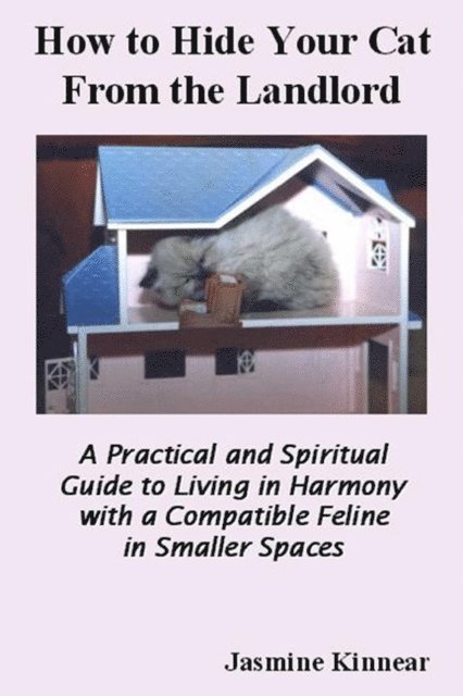 Jasmine Kinnear - How to Hide Your Cat from the Landlord: A Practical and Spiritual Guide to Living in Harmony with a Compatible Feline in Smaller Spaces, E-bok. Tillgänglighet: Lägg i varukorg