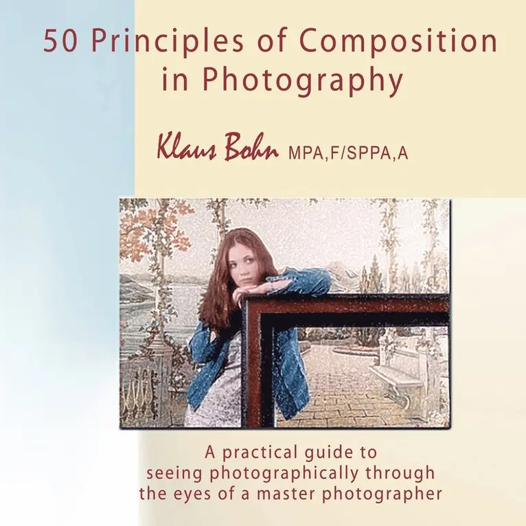 Klaus, Bohn - 50 Principles of Composition in Photography, Häftad. Tillgänglighet: Lägg i varukorg