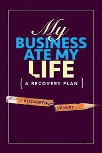 Raymond Helkio, Elizabeth Verwey - My Business Ate My Life: A Recovery Plan, Häftad