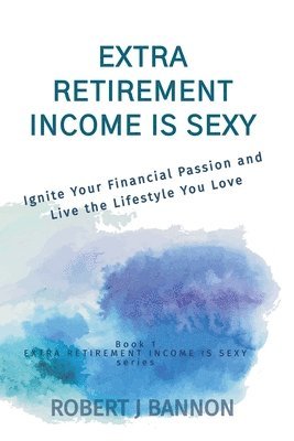 Robert J Bannon - Extra Retirement Income is Sexy, Häftad. Tillgänglighet: Lägg i varukorg