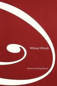 Sterling Warner - Without Wheels: Poems, Häftad