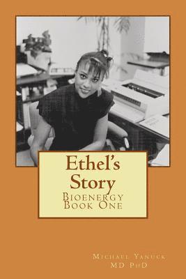Michael Yanuck MD Phd - Ethel's Story: Bioenergy Book One, Häftad