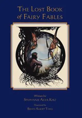 Stephanie Ager Kirz - The Lost Book of Fairy Fables, Inbunden. Tillgänglighet: Lägg i varukorg
