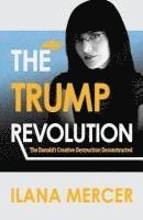 Ilana Mercer - The Trump Revolution: The Donald's Creative Destruction Deconstructed, Häftad