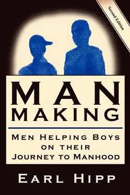 Earl W Hipp - Man-Making - Men Helping Boys on Their Journey to Manhood, Häftad. Tillgänglighet: Lägg i varukorg