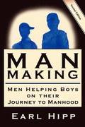 Man-Making - Men Helping Boys on Their Journey to Manhood