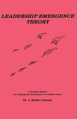 Dr J. Robert Clinton - Leadership Emergence Theory--A Self-Study Manual For Analyzing The Development of a Christian Leader, Häftad